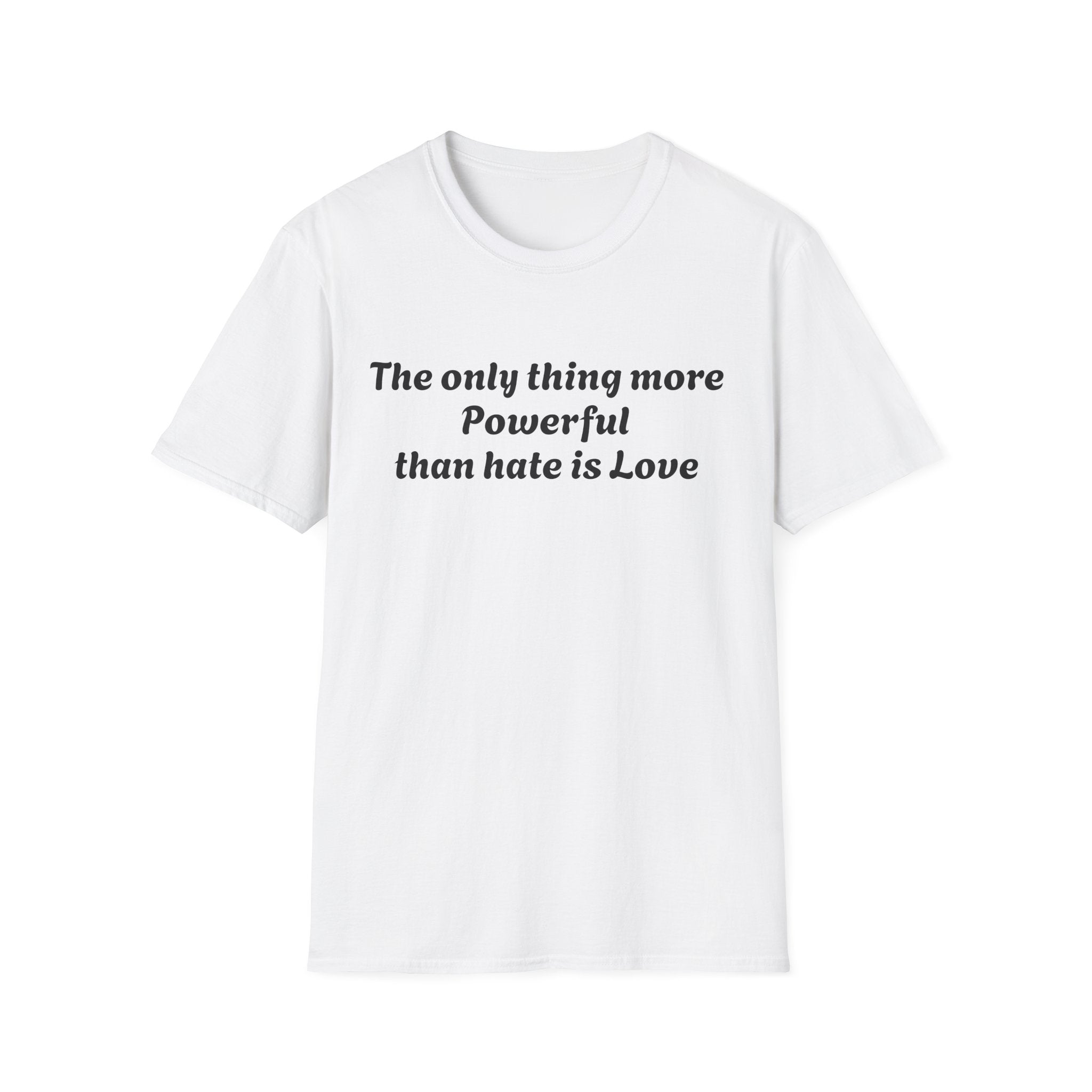 T‑Shirt — “The only thing more Powerful than hate is Love” Minimalist Inspirational Tee
