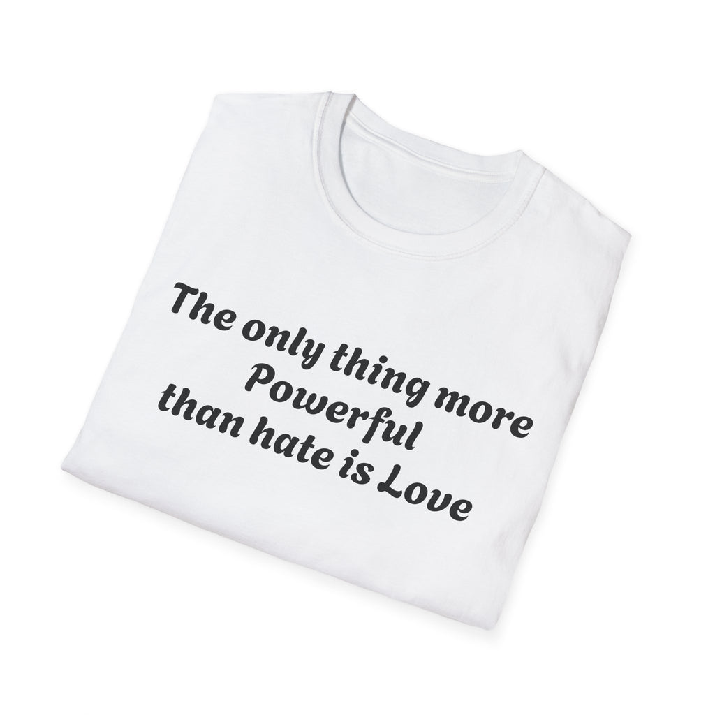 T‑Shirt — “The only thing more Powerful than hate is Love” Minimalist Inspirational Tee