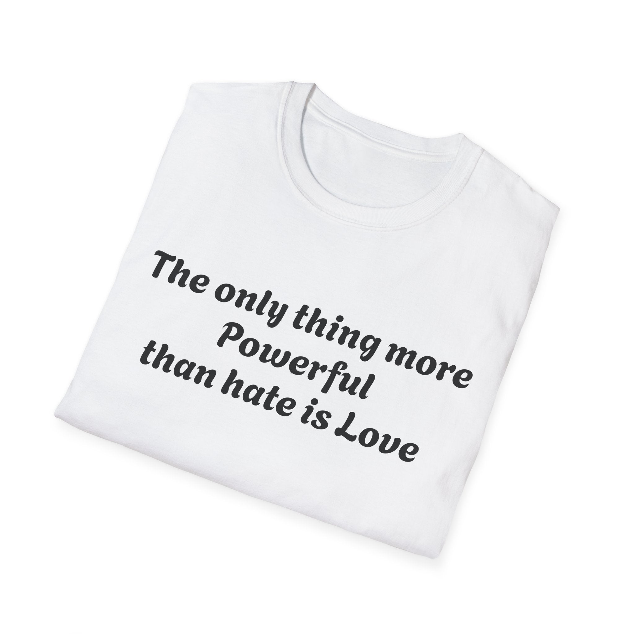 T‑Shirt — “The only thing more Powerful than hate is Love” Minimalist Inspirational Tee
