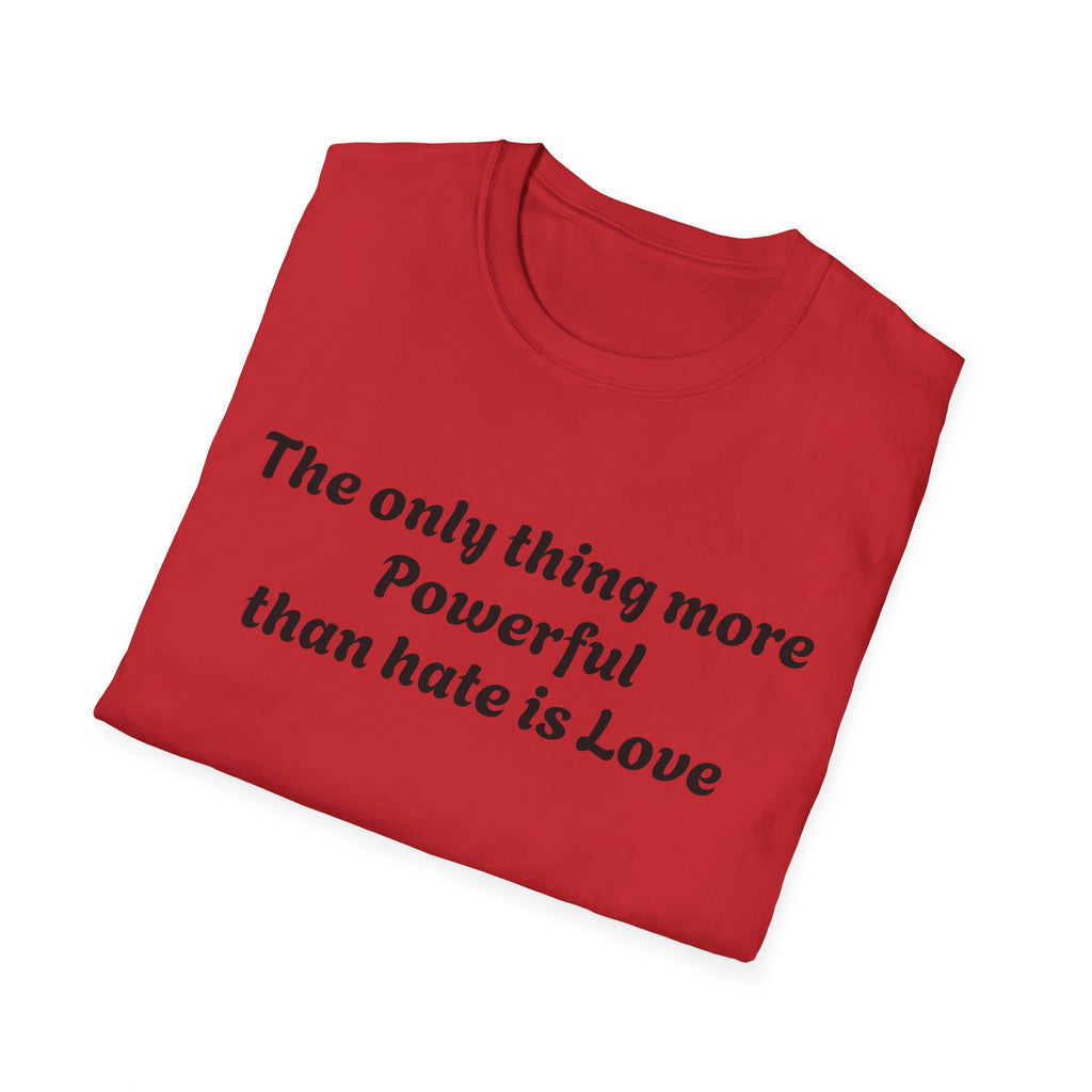 T‑Shirt — “The only thing more Powerful than hate is Love” Minimalist Inspirational Tee