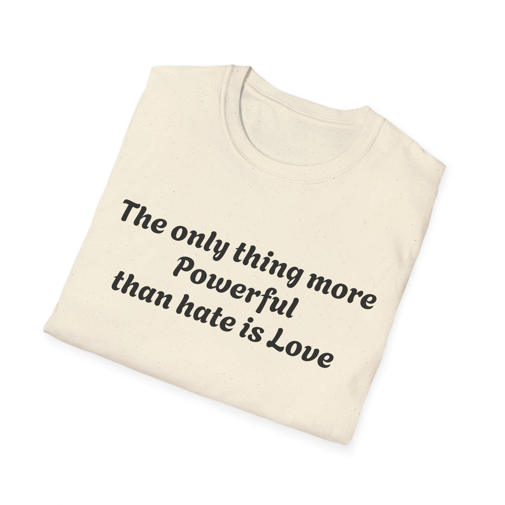 T‑Shirt — “The only thing more Powerful than hate is Love” Minimalist Inspirational Tee