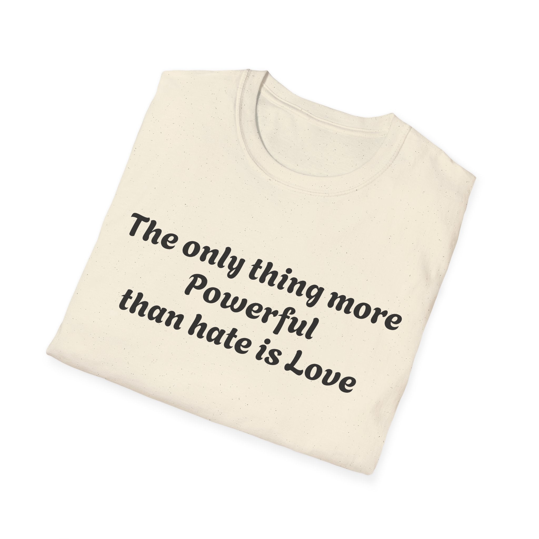 T‑Shirt — “The only thing more Powerful than hate is Love” Minimalist Inspirational Tee