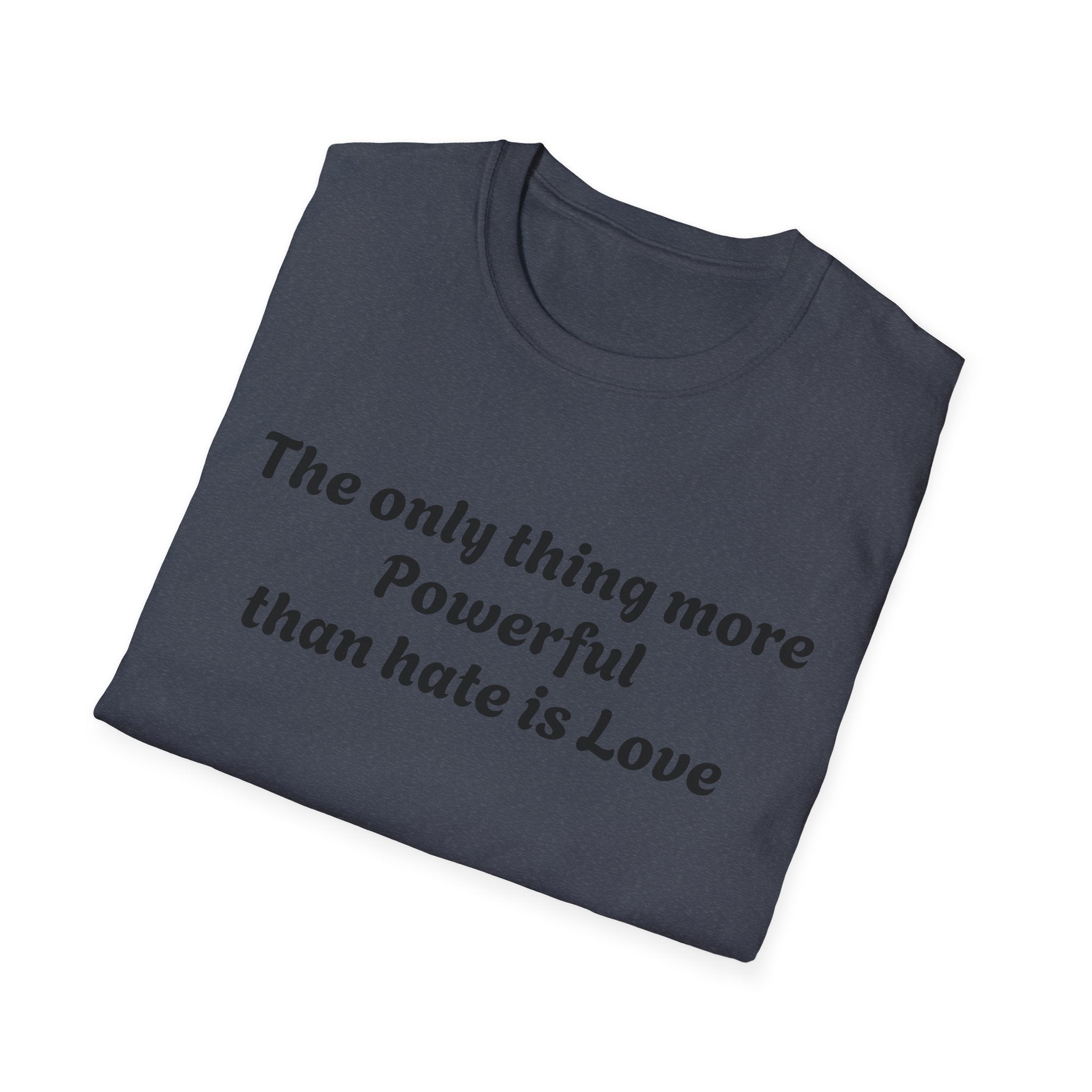 T‑Shirt — “The only thing more Powerful than hate is Love” Minimalist Inspirational Tee