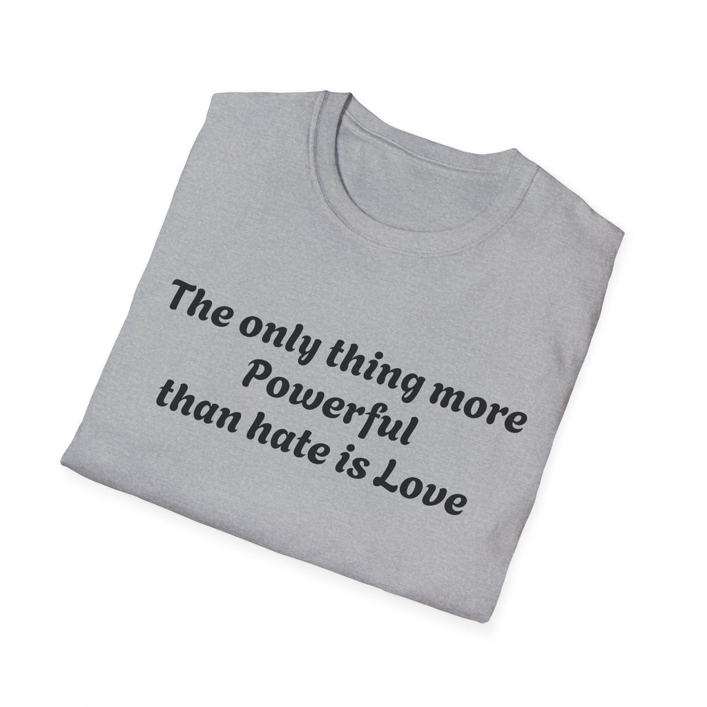 T‑Shirt — “The only thing more Powerful than hate is Love” Minimalist Inspirational Tee