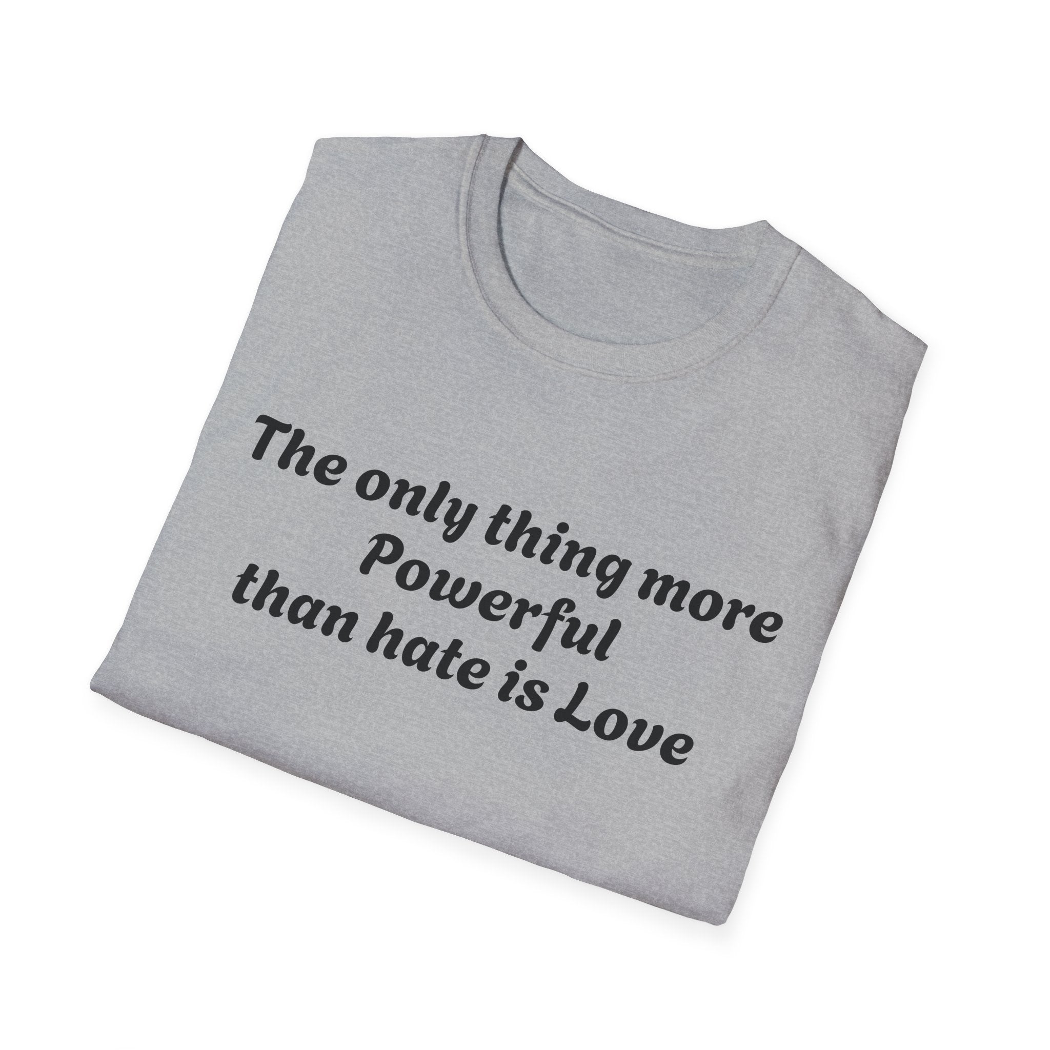 T‑Shirt — “The only thing more Powerful than hate is Love” Minimalist Inspirational Tee