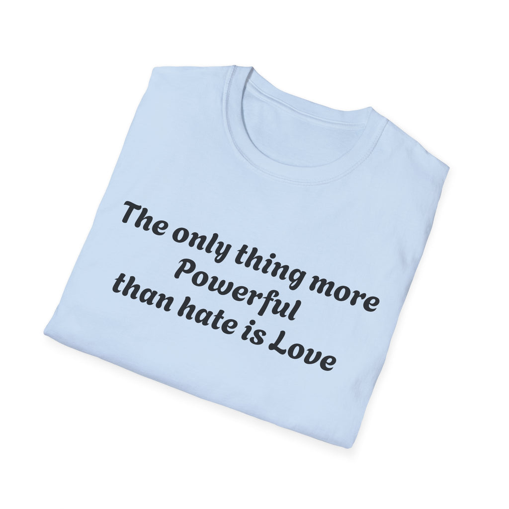 T‑Shirt — “The only thing more Powerful than hate is Love” Minimalist Inspirational Tee