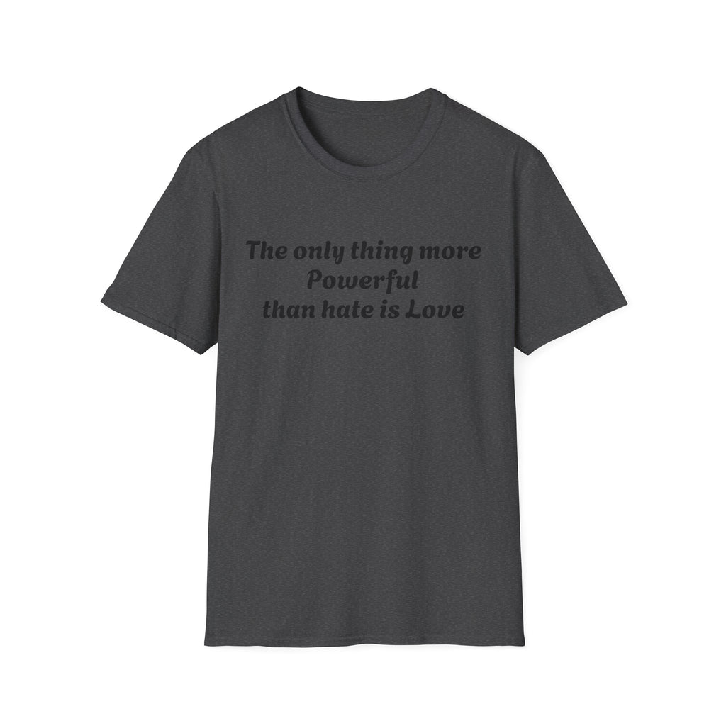 T‑Shirt — “The only thing more Powerful than hate is Love” Minimalist Inspirational Tee