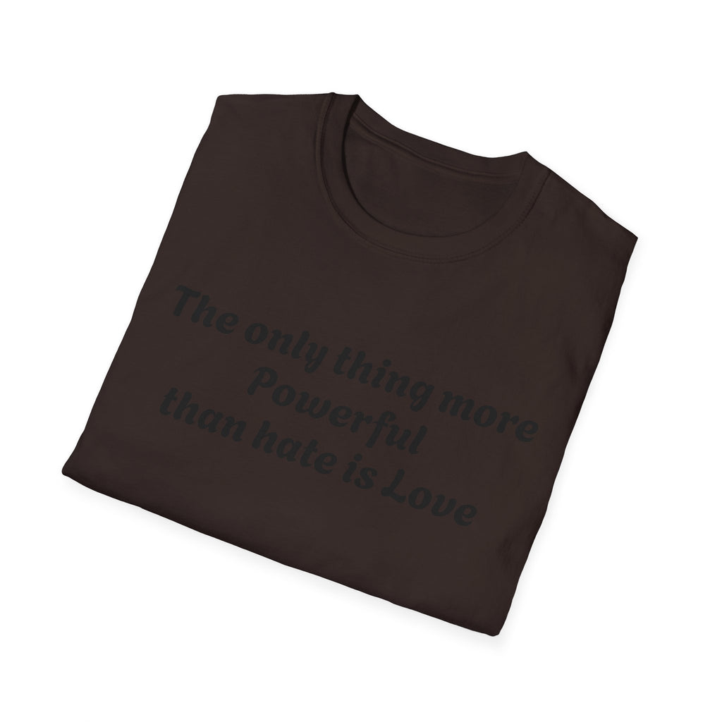 T‑Shirt — “The only thing more Powerful than hate is Love” Minimalist Inspirational Tee