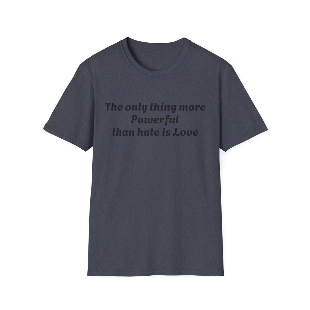 T‑Shirt — “The only thing more Powerful than hate is Love” Minimalist Inspirational Tee