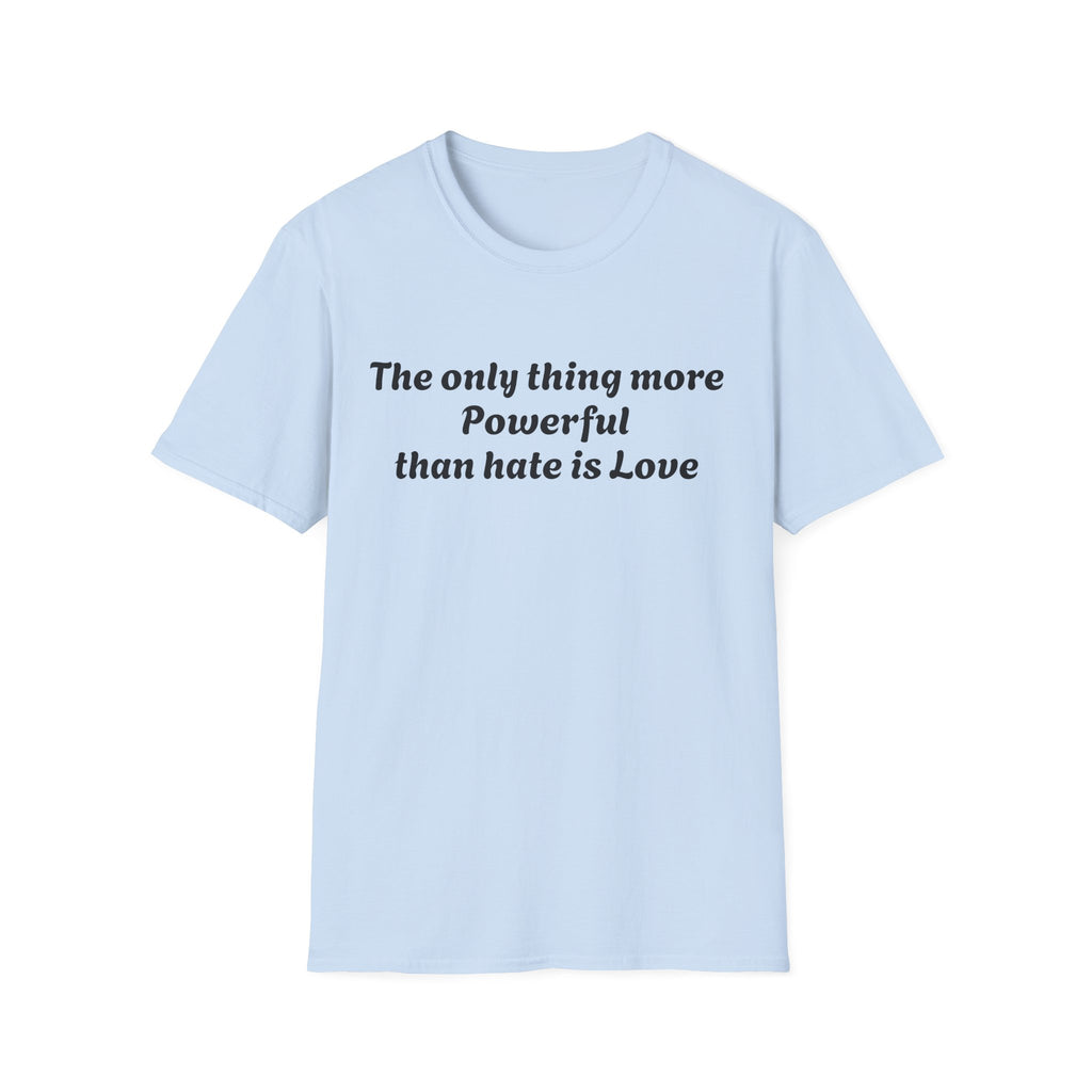 T‑Shirt — “The only thing more Powerful than hate is Love” Minimalist Inspirational Tee