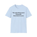 T‑Shirt — “The only thing more Powerful than hate is Love” Minimalist Inspirational Tee