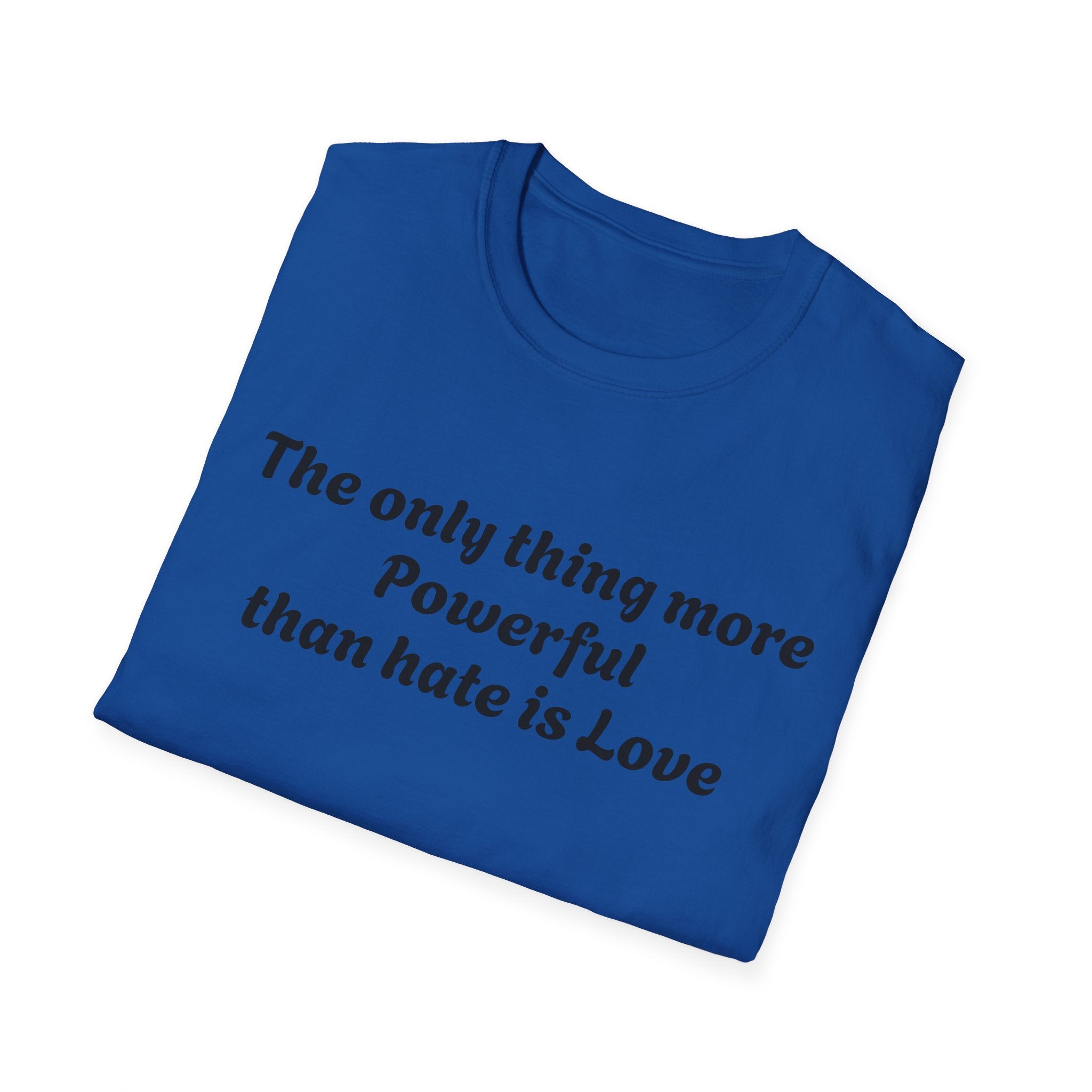 T‑Shirt — “The only thing more Powerful than hate is Love” Minimalist Inspirational Tee