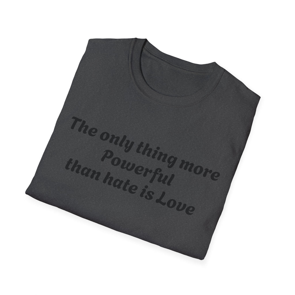 T‑Shirt — “The only thing more Powerful than hate is Love” Minimalist Inspirational Tee