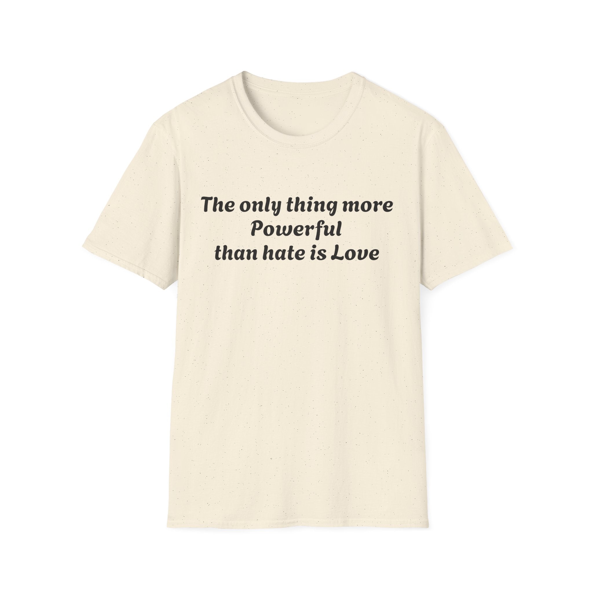 T‑Shirt — “The only thing more Powerful than hate is Love” Minimalist Inspirational Tee